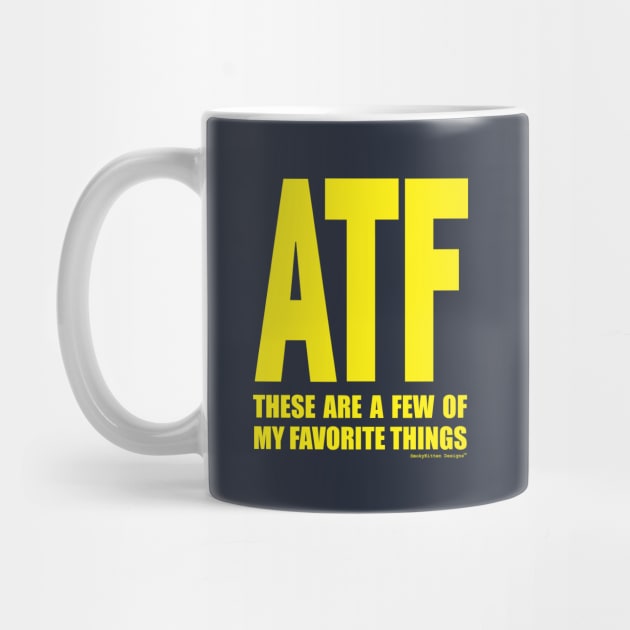 ATF These Are a Few of My Favorite Things by SmokyKitten